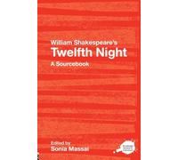 William Shakespeare's Twelfth Night: A Routledge Study Guide and Sourcebook (Routledge Guides to Literature)