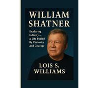 WILLIAM SHATNER: Exploring Infinity - A Life Fueled By Curiosity And Courage