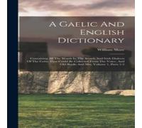 William Shaw A Gaelic & English Dictionary: Containing All The Words In The in White William Shaw White