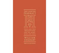 William Sieghart - Poetry Pharmacy Tried-and-True Prescriptions for - C245z