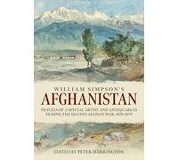 William Simpson's Afghanistan: Travels of a Special Artist and Antiquarian during the Second Afghan War 1878-1879