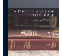 William Smith A Dictionary of the Bible: Comprising Its Antiquities, Biography in White William Smith White