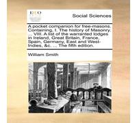 William Smith A pocket companion for free-masons. Containing, I. The history of William Smith Multicolor