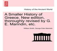 William Smith A Smaller History of Greece. New edition, thoroughly revised by G William Smith Multicolor