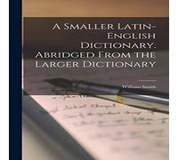 William Smith A Smaller Latin-English Dictionary. Abridged From the Larger William Smith Multicolor
