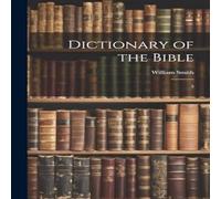 William Smith Dictionary of the Bible: 3 Paperback Book William Smith Multicolor