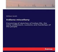 William Smith Indiana miscellany:Consisting of sketches of Indian life, the William Smith Multicolor