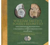 William Smith's Fossils Reunited: Strata Identied by Organized Fossils and A Stratigraphical System of Organized Fossils by William Smith