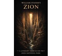 William Stanek's Zion: A Literary Field Guide to Zion National Park (3)