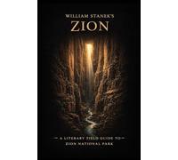 William Stanek's Zion: A Literary Field Guide to Zion National Park (3)