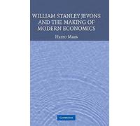 William Stanley Jevons and the Making of Modern Economics (Historical Perspectives on Modern Economics)
