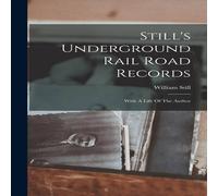 William Still Still's Underground Rail Road Records: With A Life Of The Author William Still Multicolor