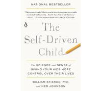 The Self-Driven Child: The Science and Sense of Giving Your Kids More Control Over Their Lives