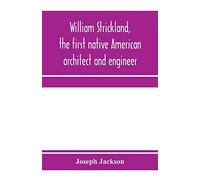 William Strickland, the first native American architect and engineer