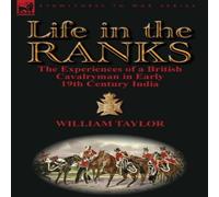 William Taylor Life in the Ranks: The Experiences of a British Cavalryman in William Taylor Multicolor