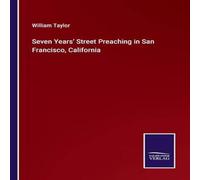 William Taylor Seven Years' Street Preaching in San Francisco, California William Taylor Multicolor