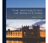 William Taylor The Antiquities of King's Lynn Hardcover Book William Taylor Multicolor