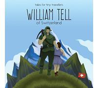 William Tell of Switzerland: A Tale for Tiny Travellers