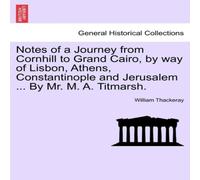 William Thackeray Notes of a Journey from Cornhill to Grand Cairo, by way of Lisbon William Thackeray Multicolor