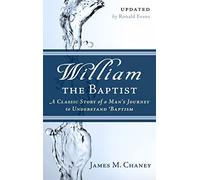 William the Baptist, A Classic Story of a Man's Journey to Understand Baptism