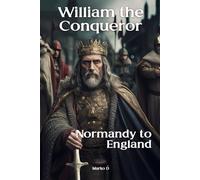 William the Conqueror: Normandy to England. Biography