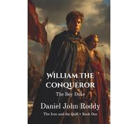 William the Conqueror: The Boy Duke (The Iron and the Quill)