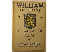 William The Silent: William of Nassau, Prince of Orange 1533-1584