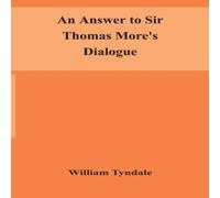 William Tyndale An Answer To Sir Thomas More'S Dialogue, The Supper Of The Lord in White William Tyndale White