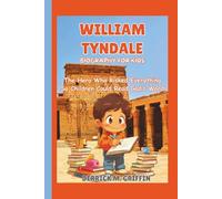 WILLIAM TYNDALE BIOGRAPHY FOR KIDS: The Hero Who Risked Everything So Children Could Read God’s Word