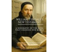 WILLIAM TYNDALE’S NEW TESTAMENT: A Biography of the Book that Changed Our World