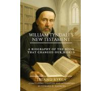 WILLIAM TYNDALE’S NEW TESTAMENT: A Biography of the Book that Changed Our World