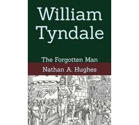William Tyndale: The Forgotten Man
