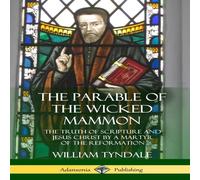 William Tyndale The Parable of the Wicked Mammon: The Truth of Scripture & Jesus William Tyndale Multicolor
