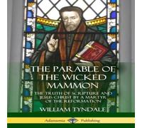 William Tyndale The Parable of the Wicked Mammon: The Truth of Scripture & Jesus William Tyndale Multicolor