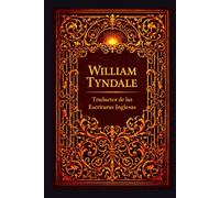 William Tyndale: Traductor de las Escrituras Inglesas