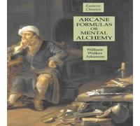 William Walker Atkinson Arcane Formulas or Mental Alchemy: Esoteric Classics Paperback Book William Walker Atkinson Multicolor