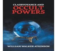 William Walker Atkinson Clairvoyance & Occult Powers Paperback Book William Walker Atkinson Multicolor