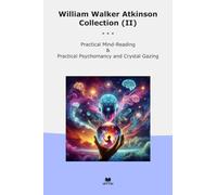 William Walker Atkinson Collection (II): Practical Mind Reading Psychomancy Crystal Gazing (Top Classics)