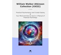 William Walker Atkinson Collection (XXIII): Practical Psychomancy Crystal Gazing Your Mind Manual Psychology (Top Classics)
