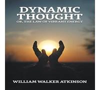 William Walker Atkinson Dynamic Thought; Or, The Law of Vibrant Energy Paperback Book William Walker Atkinson Multicolor