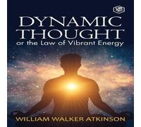 William Walker Atkinson Dynamic Thought: Or, The Law of Vibrant Energy Paperback Book William Walker Atkinson Multicolor