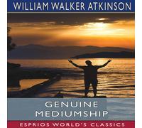 William Walker Atkinson Genuine Mediumship (Esprios Classics): or, The Invisible Powers William Walker Atkinson Multicolor