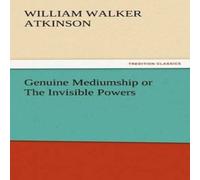 William Walker Atkinson Genuine Mediumship or The Invisible Powers Paperback Book William Walker Atkinson Multicolor