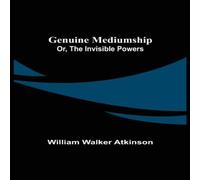 William Walker Atkinson Genuine Mediumship; or, The Invisible Powers Paperback Book William Walker Atkinson Multicolor