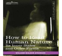 William Walker Atkinson How to Read Human Nature: Its Inner States & Outer Forms in White William Walker Atkinson White