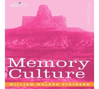 William Walker Atkinson Memory Culture: The Science of Observing, Remembering and William Walker Atkinson Multicolor