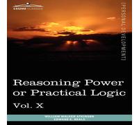William Walker Atkinson Personal Power Books (in 12 Volumes), Vol. X: Reasoning Power or William Walker Atkinson Multicolor