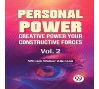 William Walker Atkinson Personal Power Creative Power Your Constructive Forces Vol. 2 William Walker Atkinson Multicolor