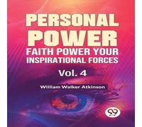 William Walker Atkinson Personal Power Faith Power Your Inspirational Forces Vol. 4 William Walker Atkinson Multicolor