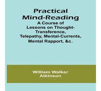 William Walker Atkinson Practical Mind-Reading; A Course of Lessons on William Walker Atkinson Multicolor